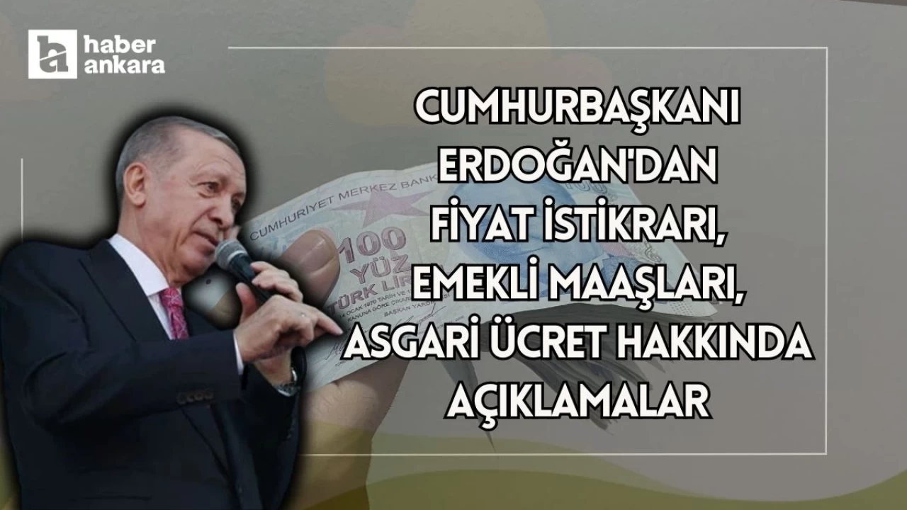 Cumhurbaşkanı Erdoğan'dan fiyat istikrarı, emekli maaşları, asgari ücret, prim gün sayısı hakkında açıklamalar