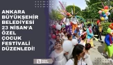 Ankara Büyükşehir Belediyesi 23 Nisan'a özel çocuk festivali düzenledi!