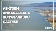 ASKİ'den Ankaralılara su tasarrufu çağrısı!