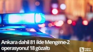 Ankara dahil 81 ilde Mengene-2 operasyonu! 18 gözaltı