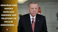 Erdoğan son dakika açıkladı! Vergisiz cep telefonu ve evlilik kredisinde çalışmalar tamamlanıyor