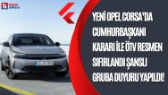 Cumhurbaşkanı kararı ile ÖTV resmen sıfırlandı şanslı gruba duyuru yapıldı! ÖTV'siz Opel Corsa 339 bin TL'den satılacak