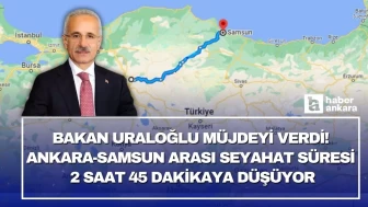 Bakan Uraloğlu müjdeyi verdi! Ankara-Samsun arası seyahat süresi 2 saat 45 dakikaya düşüyor
