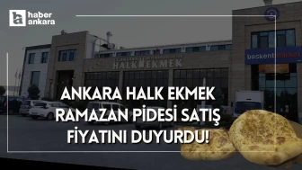 Ankara Halk Ekmek Ramazan Pidesi satış fiyatını duyurdu!