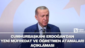 Cumhurbaşkanı Erdoğan'dan yeni müfredat ve öğretmen atamaları açıklaması