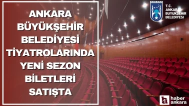 Ankara Büyükşehir Belediyesi tiyatroseverler için duyurdu! Yeni sezon biletleri satışta