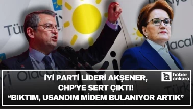İYİ Parti lideri Akşener CHP'ye sert çıktı! Bıktım, usandım midem bulanıyor artık