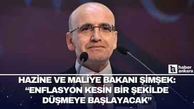Hazine ve Maliye Bakanı Mehmet Şimşek "Enflasyon keskin bir şekilde düşmeye başlayacak"