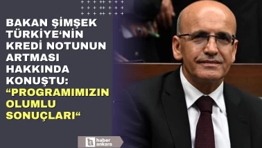 Hazine ve Maliye Bakanı Şimşek Türkiye'nin kredi notunun yükseltilmesi hakkında konuştu