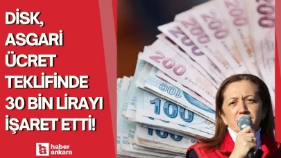 DİSK asgari ücret teklifinde 30 bin lirayı işaret etti!