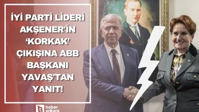 İYİ Parti Lideri Akşener'in korkak çıkışına ABB Başkanı Yavaş'tan yanıt!