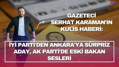 Kulis Bilgisi: İYİ Parti'den Ankara'ya Sürpriz Aday, AK Parti'de Eski Bakan Sesleri
