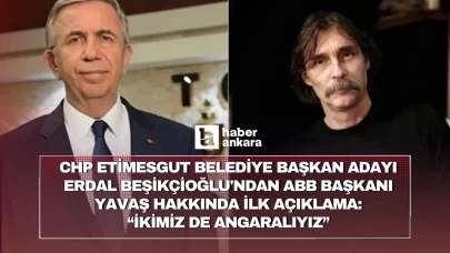CHP Etimesgut Belediye Başkan Adayı Erdal Beşikçioğlu'ndan ABB Başkanı Yavaş hakkında ilk açıklama! İkimiz de Angaralıyız