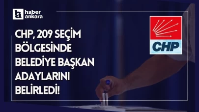 CHP 209 seçim bölgesinde belediye başkan adaylarını belirledi!