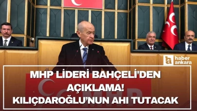 MHP Lideri Bahçeli'den açıklama! Kılıçdaroğlu’nun ahı tutacak