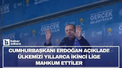 Cumhurbaşkanı Erdoğan açıkladı! Ülkemizi yıllarca ikinci lige mahkum ettiler