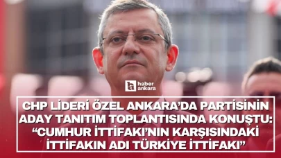 CHP Lideri Özel Ankara'da aday tanıtım toplantısında konuştu: İttifakımızın adı Türkiye İttifakı
