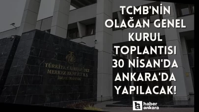 TCMB'nin Olağan Genel Kurulu 30 Nisan'da Ankara'da yapılacak!