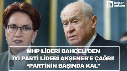 MHP Lideri Bahçeli'den İYİ Parti Genel Başkanı Akşener'e çağrı! Partinin başında kal