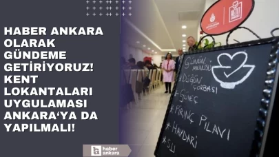 Haber Ankara olarak gündeme getiriyoruz! Kent lokantaları uygulamaları Ankara'ya da yapılmalı