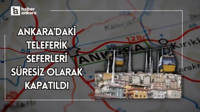 Ankara'daki teleferik seferleri süresiz olarak kapatıldı