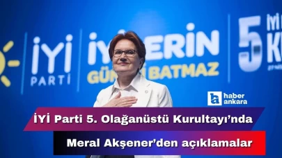 İYİ Parti'nin 5. Olağanüstü Kurultayı Ankara'da başladı