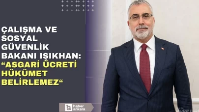 Çalışma ve Sosyal Güvenlik Bakanı Vedat Işıkhan: Asgari ücreti hükümet belirlemez