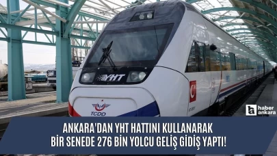 Ankara'dan YHT hattını kullanarak bir senede 276 bin yolcu geliş gidiş yaptı!