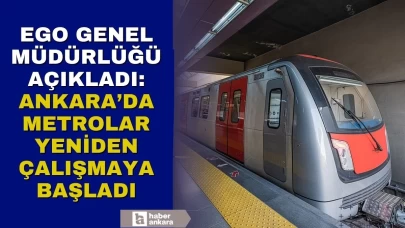 EGO Genel Müdürlüğü Ankara'da metroların yeniden seferlere başladığını açıkladı