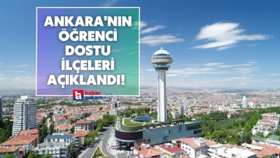 Ankara'nın öğrenci dostu ilçeleri açıklandı! Hem ekonomik hem misafirperver bunu es geçmeyin