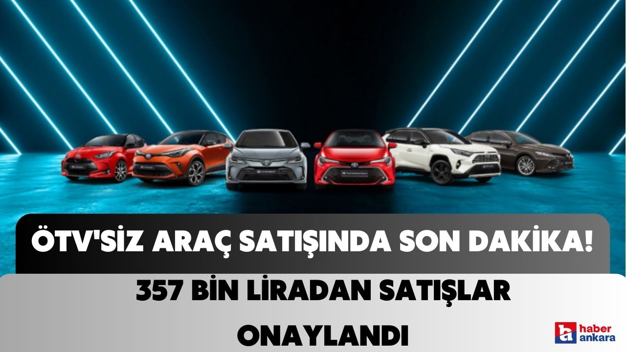 ÖTV'siz araç satışında son dakika! Toyota modellerinde 357 bin liradan satışlar onaylandı