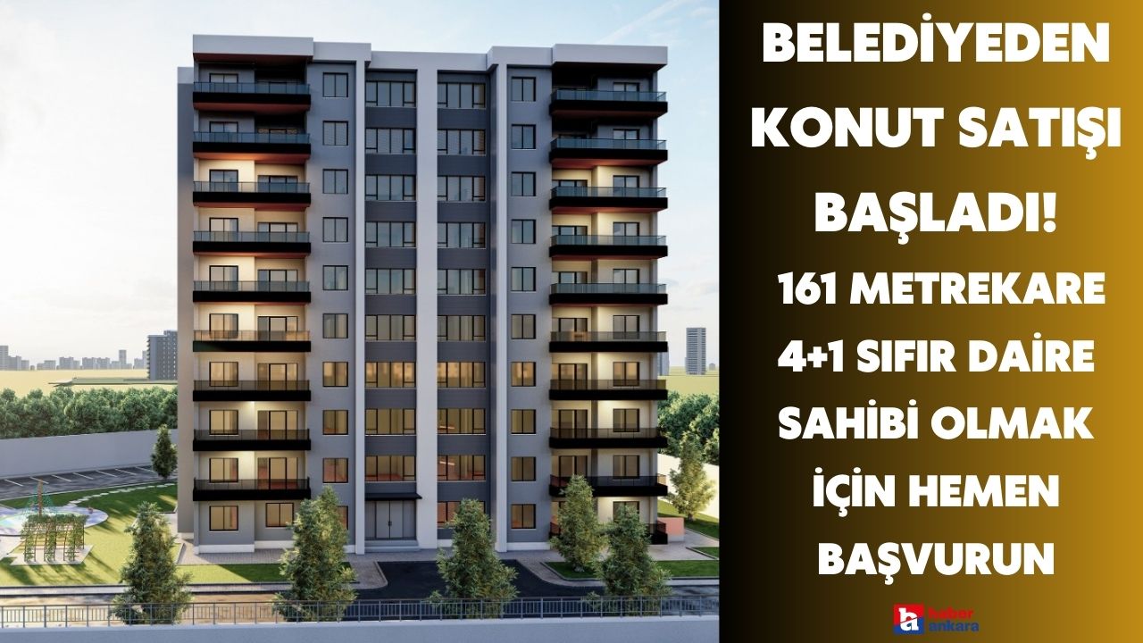 Ankara'da belediyeden konut satışı başladı! 161 metrekare 4+1 sıfır daireler kaçırılmayacak fırsatlarla satılacak