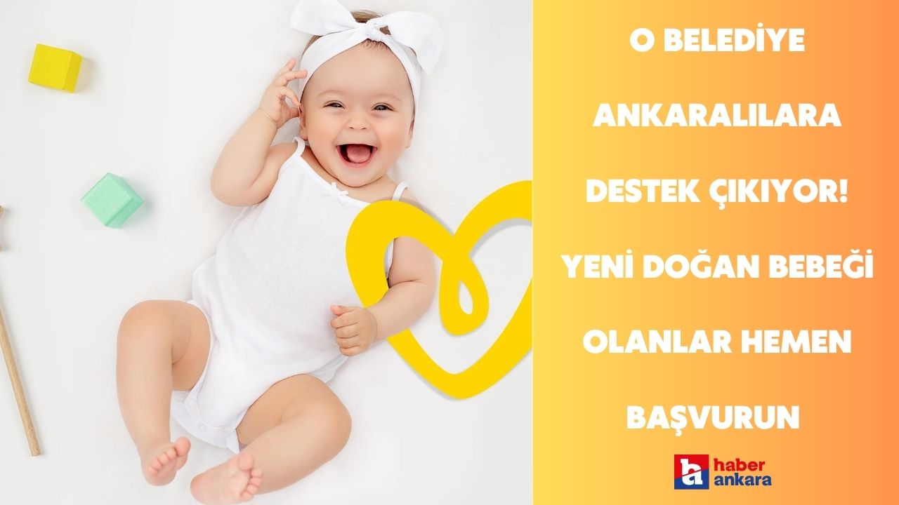O belediye Ankaralılara destek çıkıyor! Yeni doğan bebeği olanlar hemen başvurun kapınıza kadar geliyor