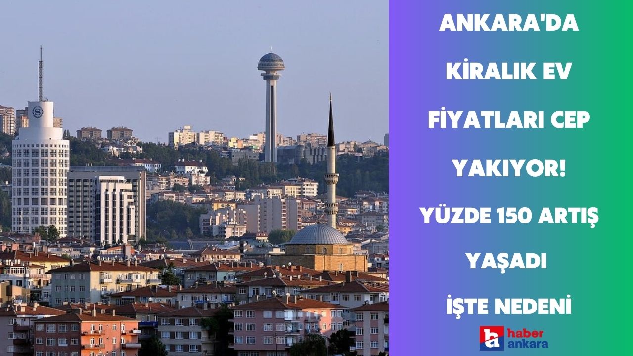 Ankara'da kiralık ev fiyatları cep yakıyor! Resmen fark attı yüzde 150 artış işte nedeni