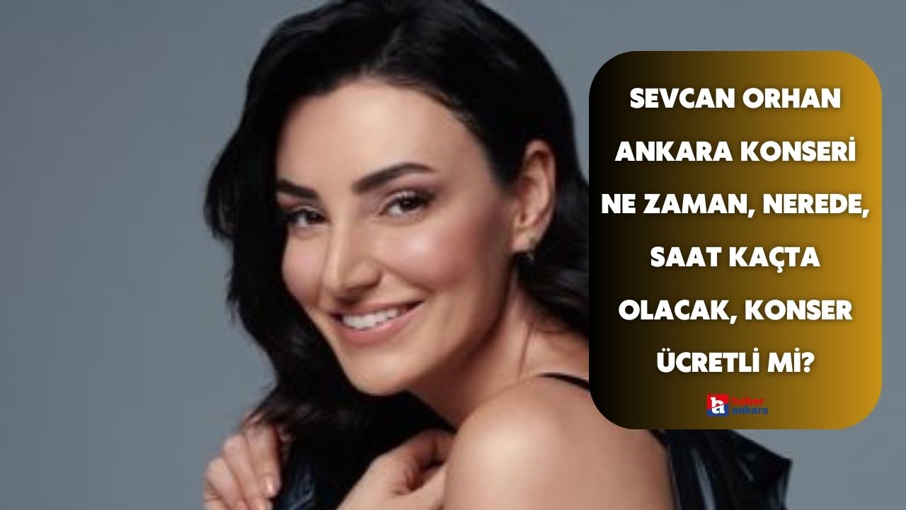 Sevcan Orhan Ankara konseri ne zaman, nerede, saat kaçta olacak, konser ücretli mi?