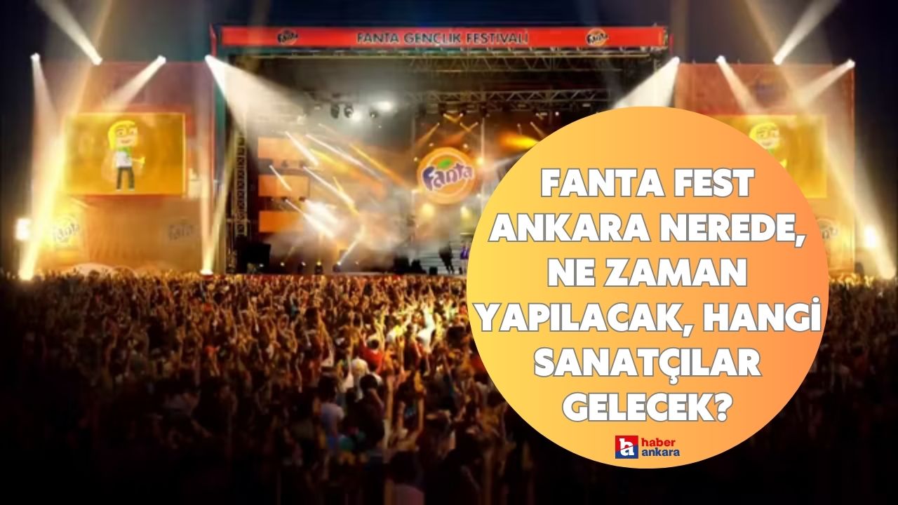 Fanta Fest Ankara nerede, ne zaman yapılacak, hangi sanatçılar gelecek?