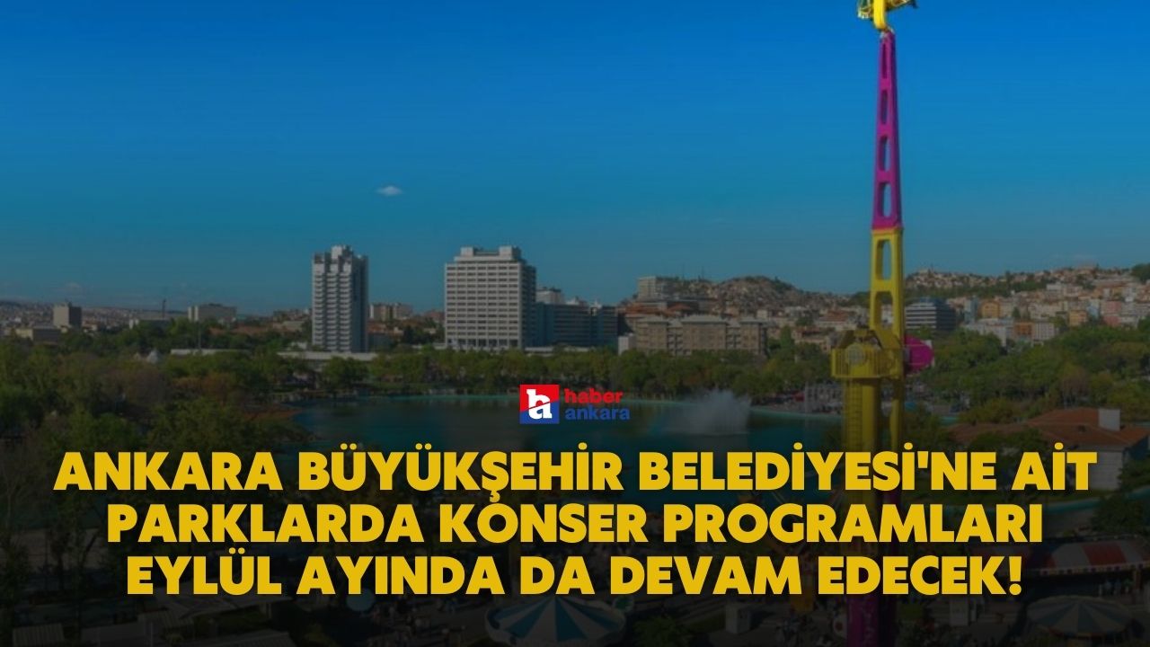 Ankara Büyükşehir Belediyesi'ne ait parklarda konser programları eylül ayında da devam edecek!
