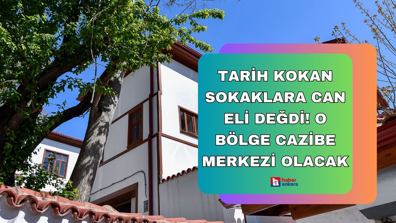 Ankara'nın tarih kokan sokaklarına belediye eli değdi! O bölge cazibe merkezi olacak
