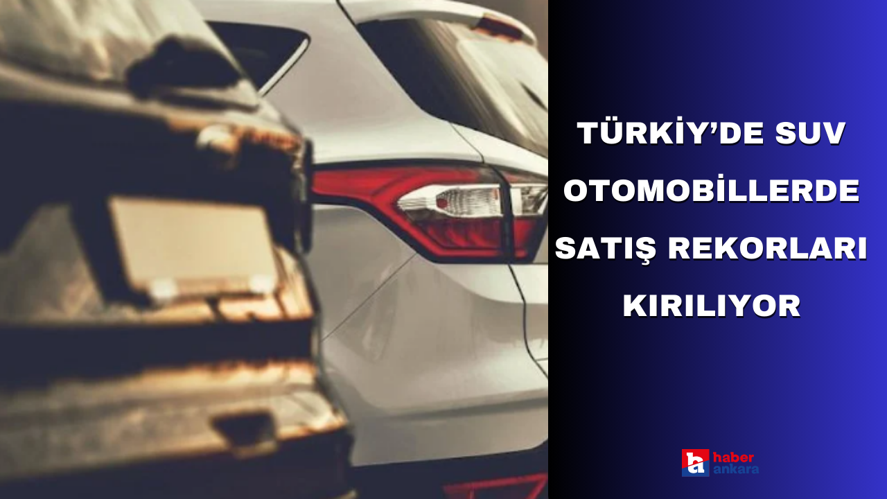 Türkiye'de SUV satışları patladı