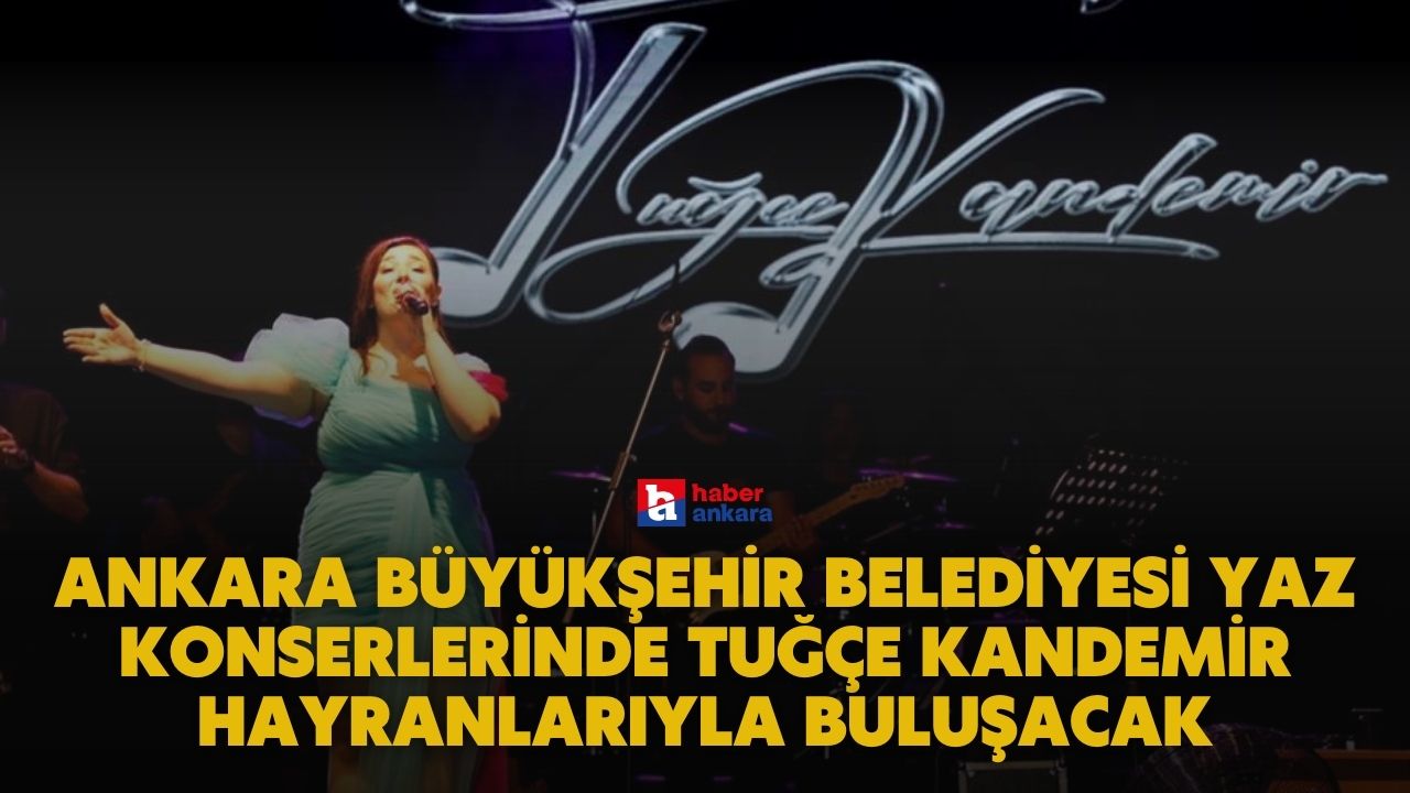 Ankara Büyükşehir Belediyesi Yaz Konserlerinde Tuğçe Kandemir hayranlarıyla buluşacak