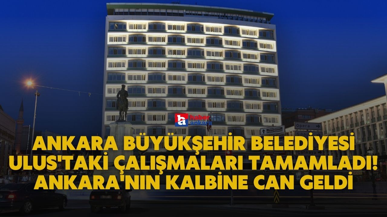 Ankara Büyükşehir Belediyesi Ulus'taki çalışmaları tamamladı! Ankara'nın kalbine can geldi