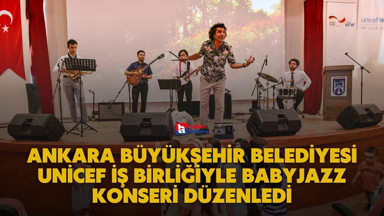 Ankara Büyükşehir Belediyesi UNİCEF iş birliğiyle BabyJazz konseri düzenledi