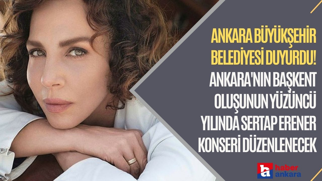 Ankara Büyükşehir Belediyesi duyurdu! Ankara'nın başkent oluşunun yüzüncü yılına özel Sertap Erener konser verecek