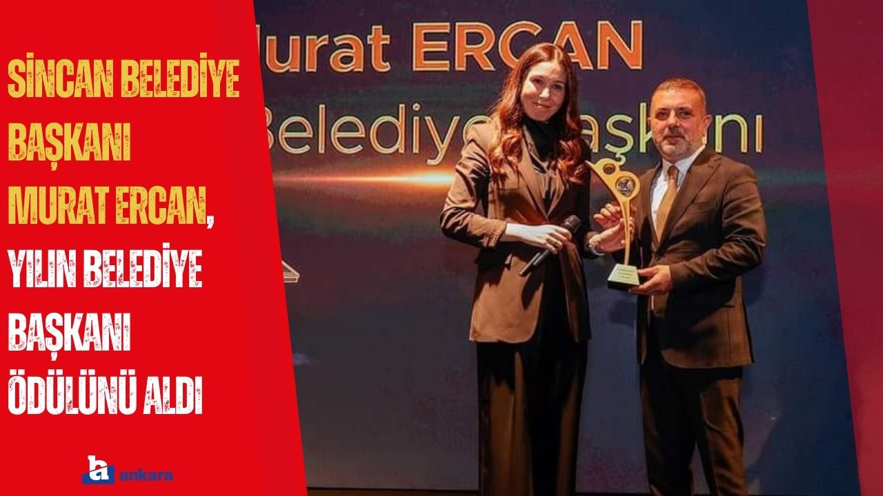 Sincan Belediye Başkanı Murat Ercan, Yılın Belediye Başkanı ödülünü aldı