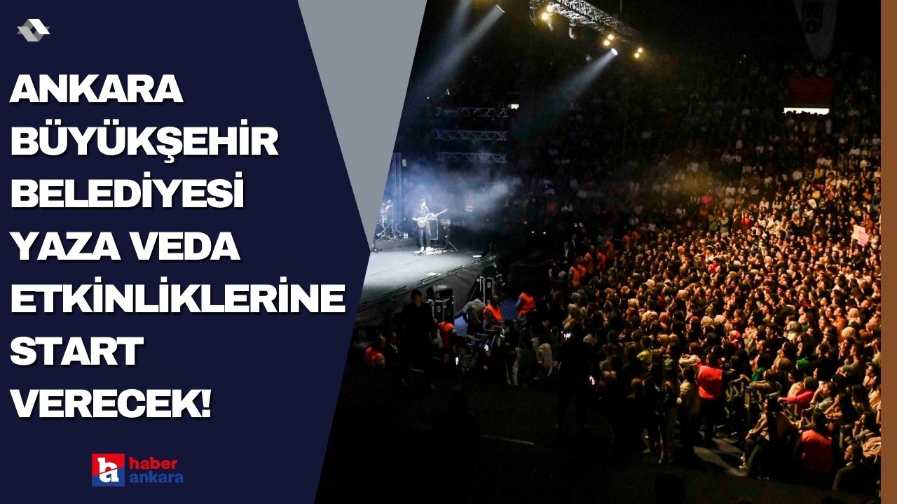 Ankara Büyükşehir Belediyesi Yaza Veda etkinlikleri düzenleyeceğini duyurdu!