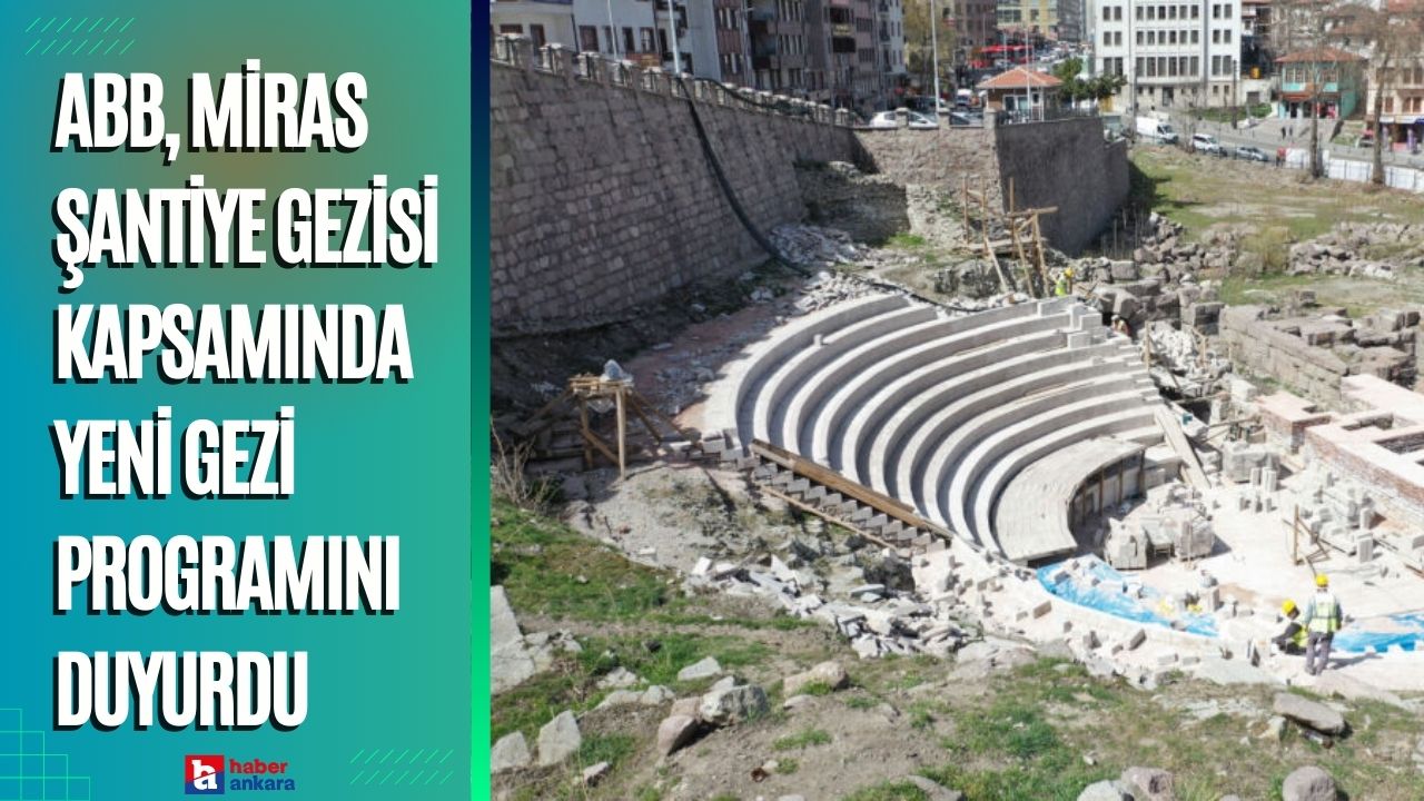 ABB Roma Tiyatrosu, Arkeopark ve Ankara Kalesi'ni Miras Şantiye Gezisi kapsamında ziyarete açtı