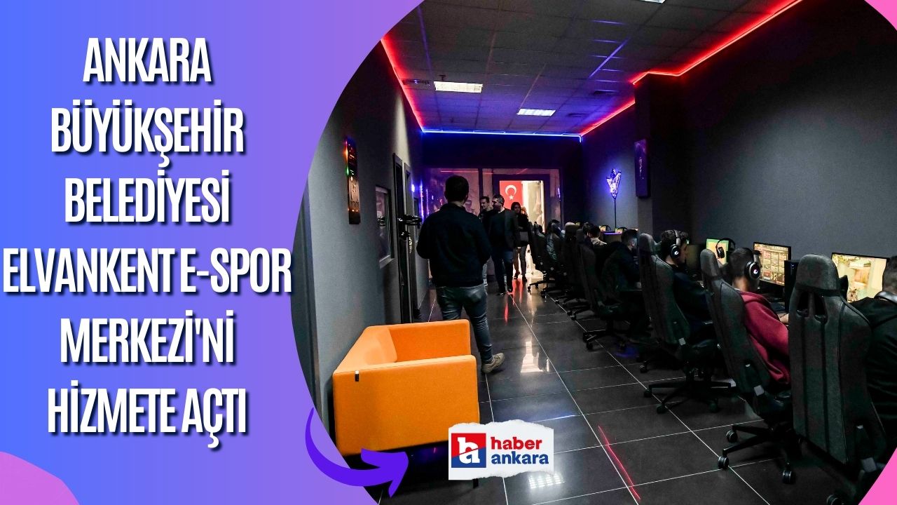 Ankara Büyükşehir Belediyesi Elvankent E-spor Merkezi'ni hizmete açtı