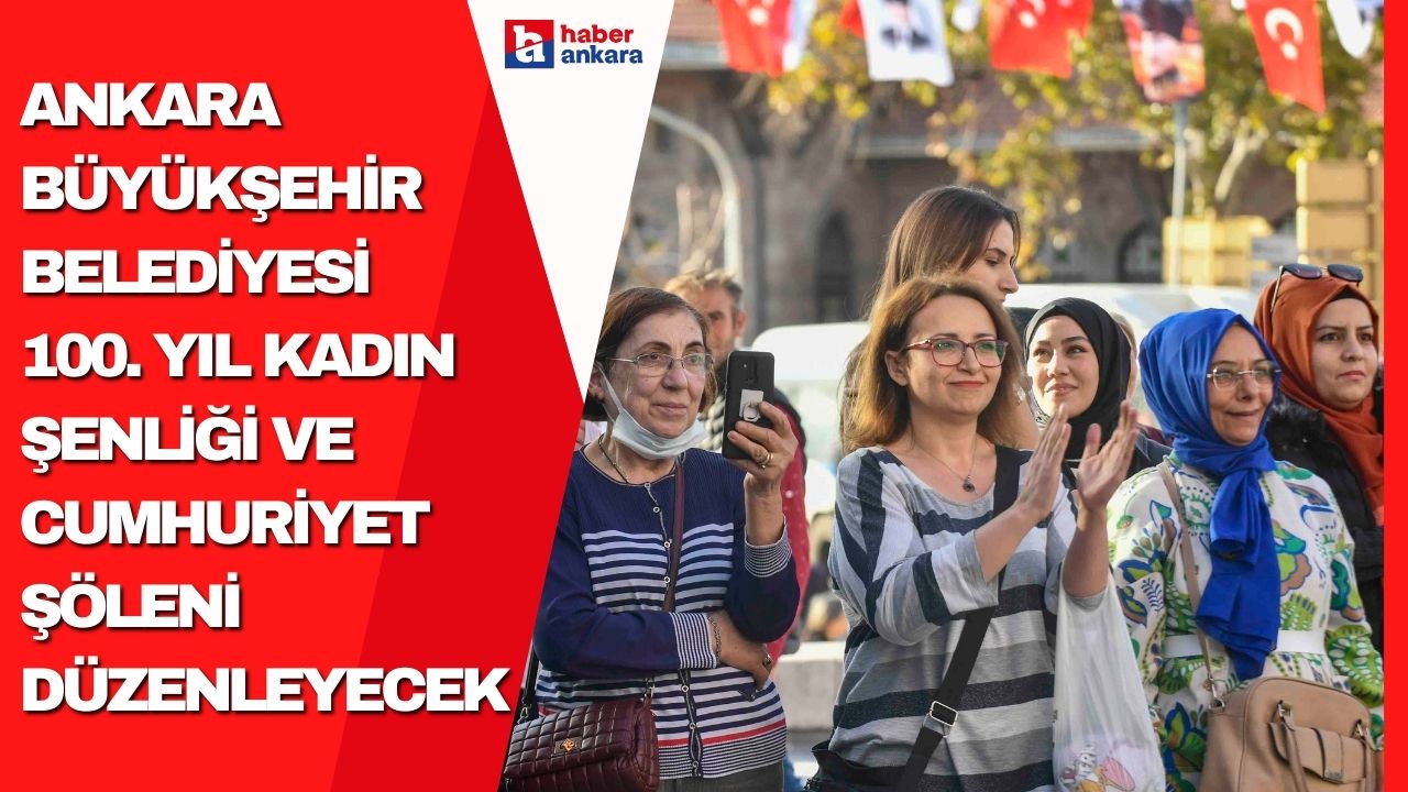 Cumhuriyetin yüzüncü yılında Ankara Büyükşehir Belediyesi'nden Kadın Şenliği ve Cumhuriyet Şöleni