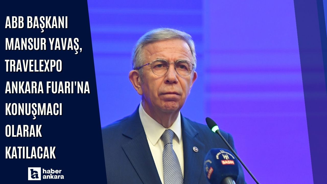 ABB Başkanı Yavaş, TRAVELEXPO Ankara Fuarı'na konuşmacı olarak katılacak!