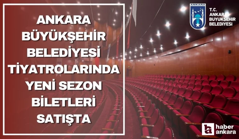 Ankara Büyükşehir Belediyesi tiyatroseverler için duyurdu! Yeni sezon biletleri satışta